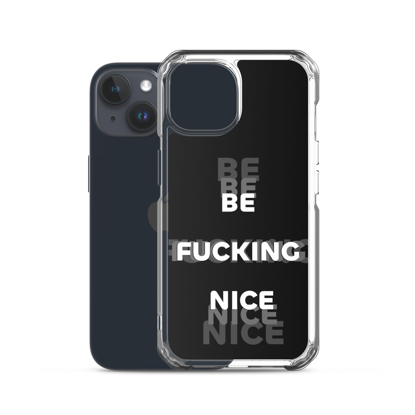 Be Fucking Nice (Black w/ Clear Sides iPhone Case)