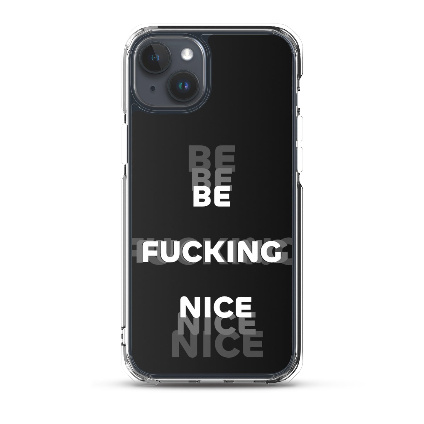 Be Fucking Nice (Black w/ Clear Sides iPhone Case)