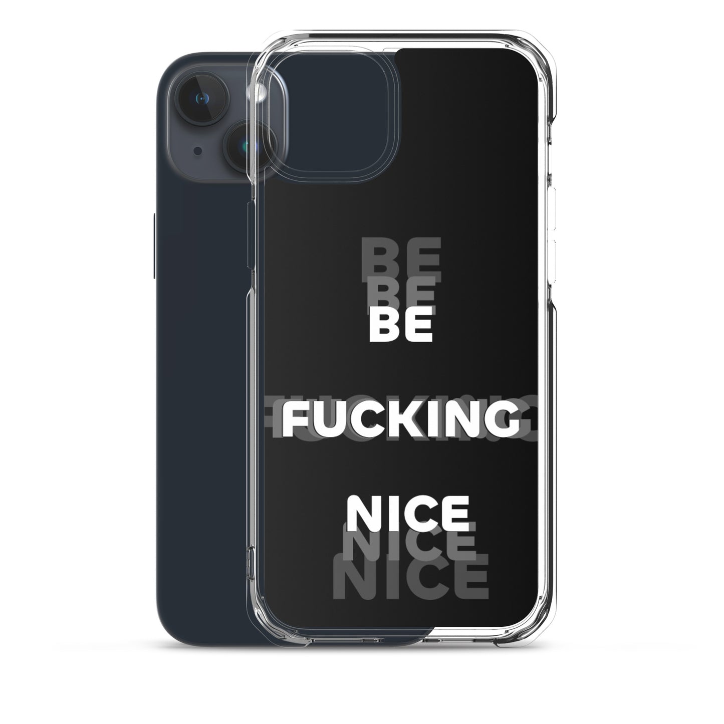 Be Fucking Nice (Black w/ Clear Sides iPhone Case)