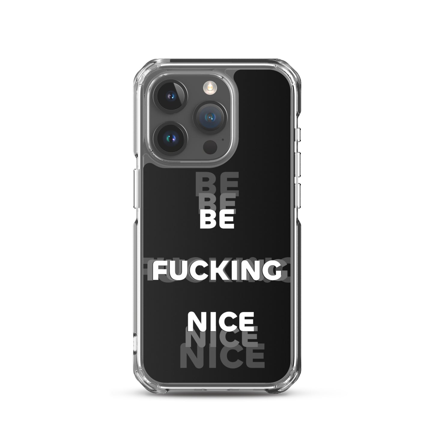 Be Fucking Nice (Black w/ Clear Sides iPhone Case)
