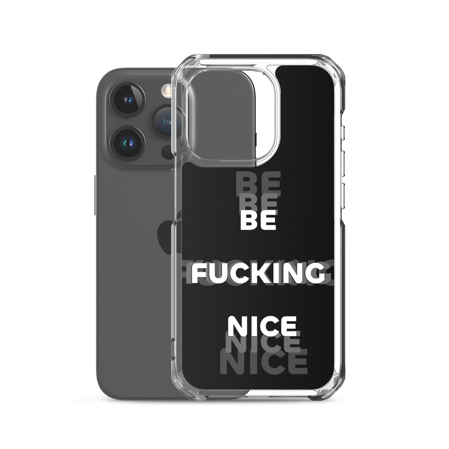 Be Fucking Nice (Black w/ Clear Sides iPhone Case)