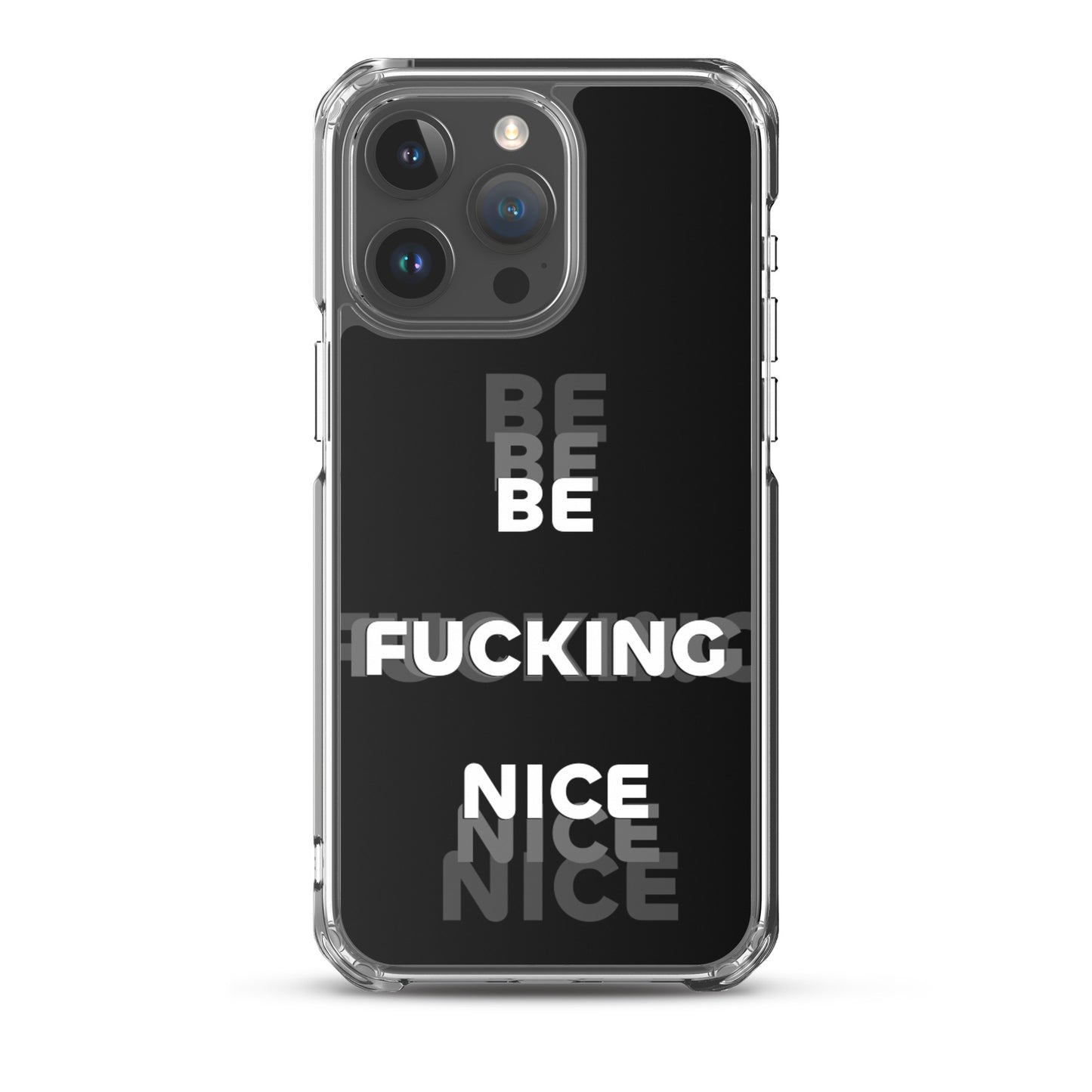 Be Fucking Nice (Black w/ Clear Sides iPhone Case)