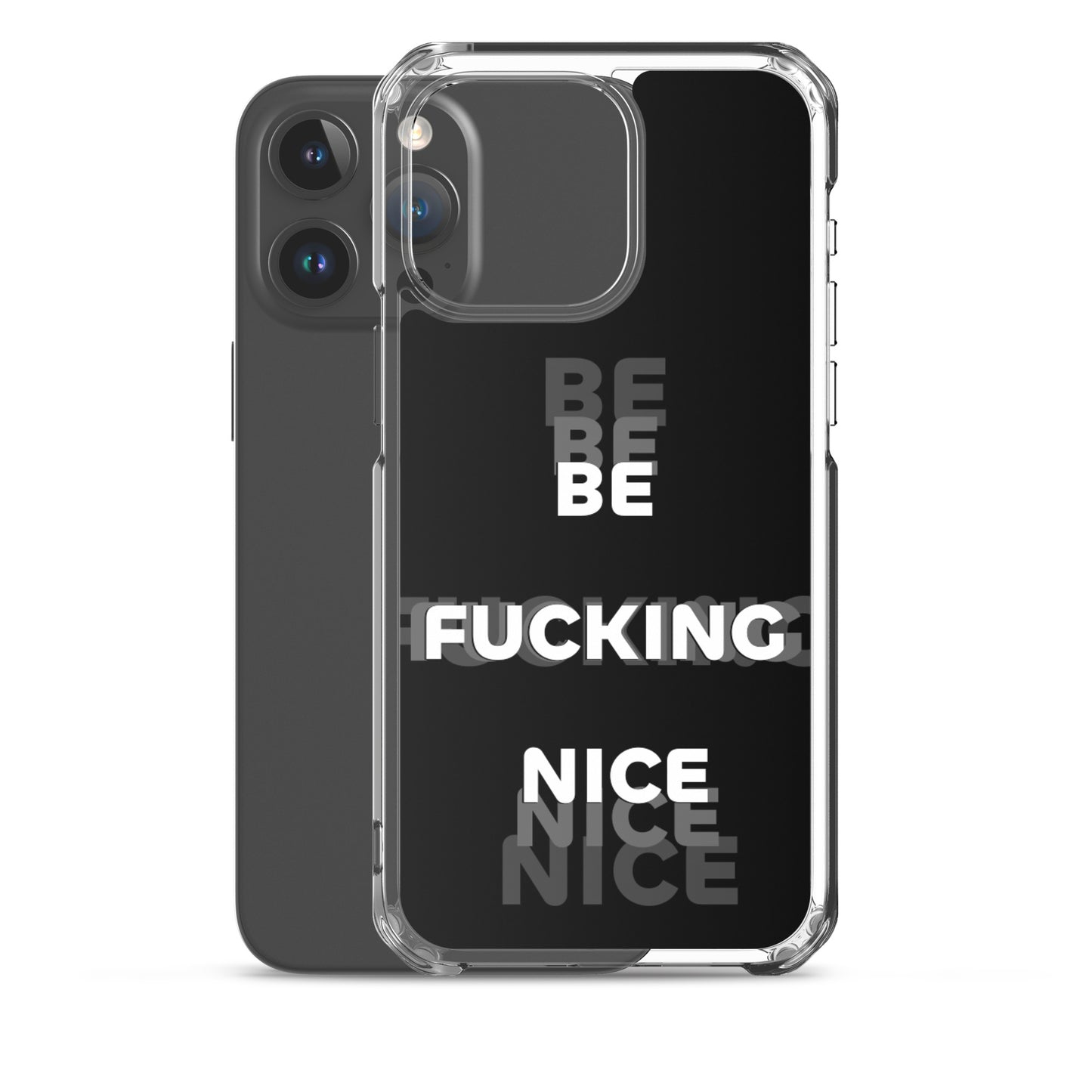 Be Fucking Nice (Black w/ Clear Sides iPhone Case)