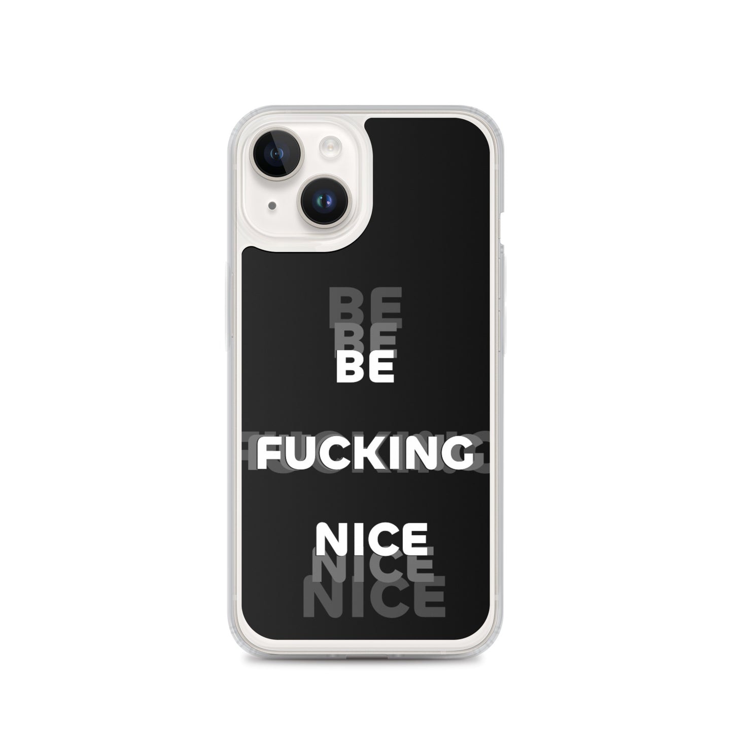 Be Fucking Nice (Black w/ Clear Sides iPhone Case)