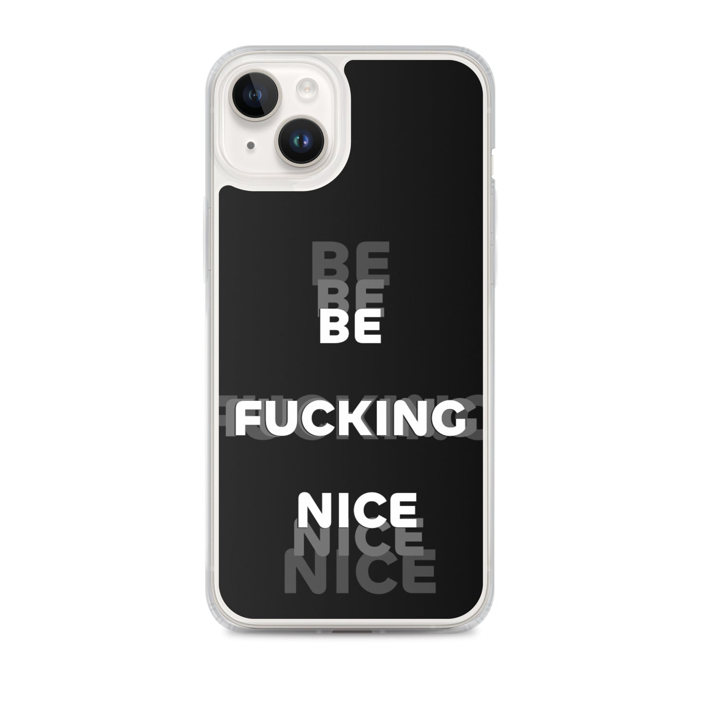 Be Fucking Nice (Black w/ Clear Sides iPhone Case)