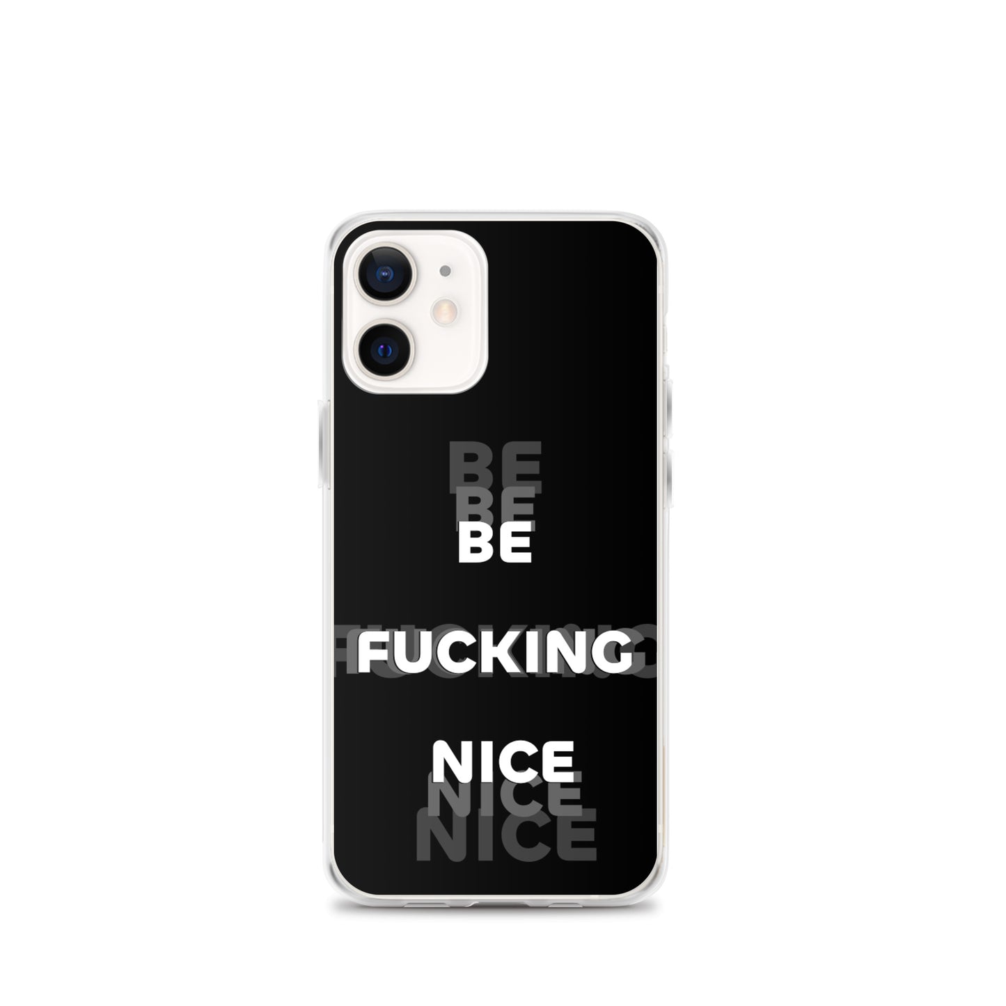 Be Fucking Nice (Black w/ Clear Sides iPhone Case) - Comfortable Culture - iPhone 12 mini - Mobile Phone Cases - Comfortable Culture