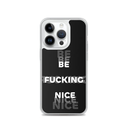 Be Fucking Nice (Black w/ Clear Sides iPhone Case)