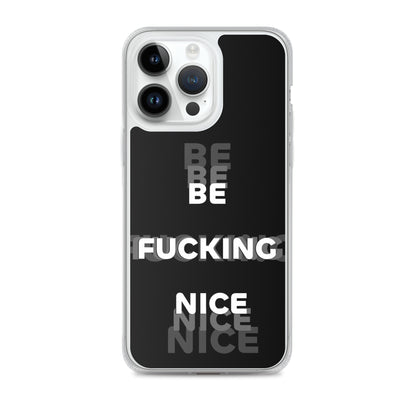 Be Fucking Nice (Black w/ Clear Sides iPhone Case)