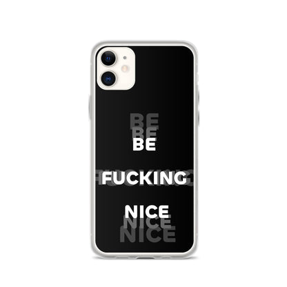 Be Fucking Nice (Black w/ Clear Sides iPhone Case) - Comfortable Culture - iPhone 11 - Mobile Phone Cases - Comfortable Culture