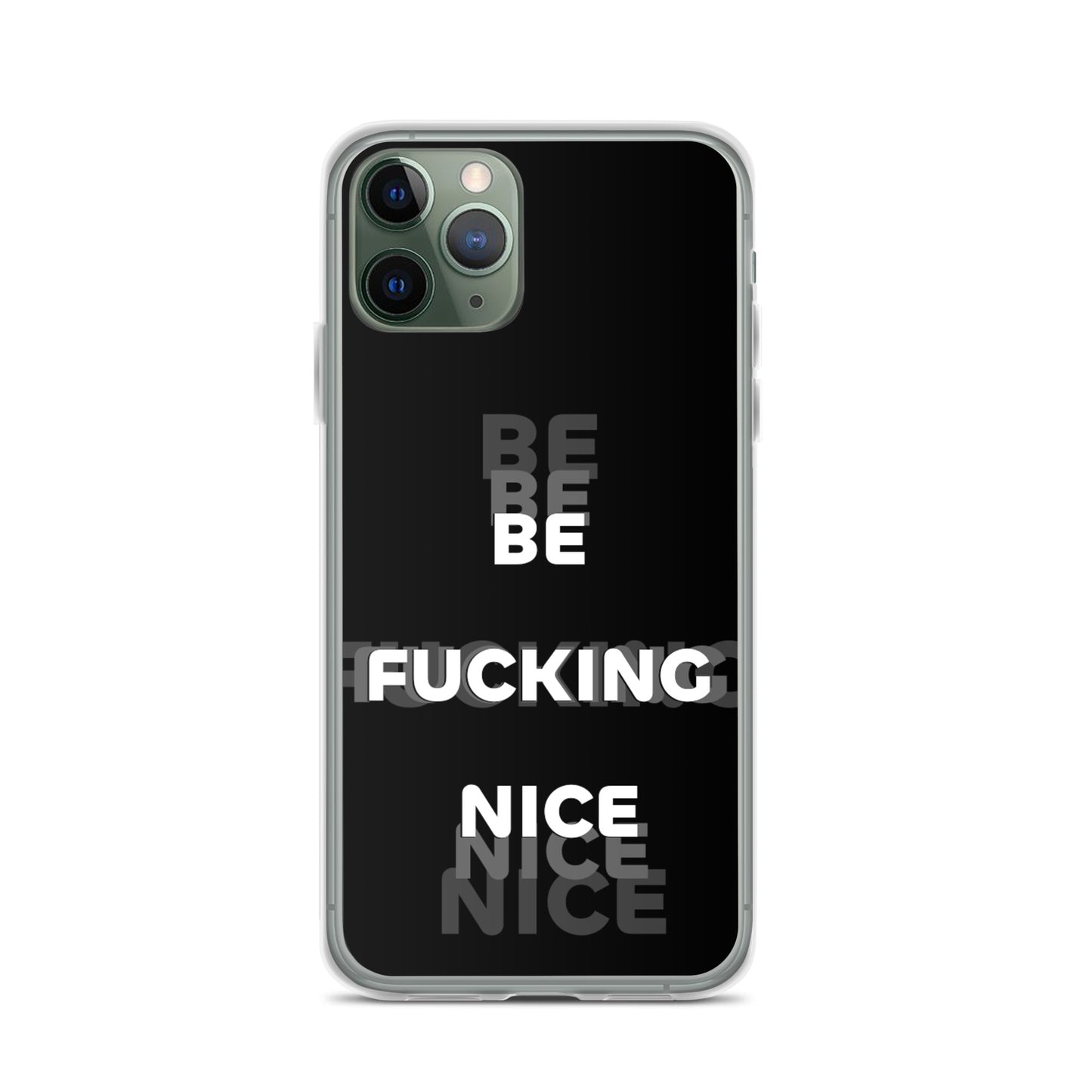 Be Fucking Nice (Black w/ Clear Sides iPhone Case) - Comfortable Culture - iPhone 11 Pro - Mobile Phone Cases - Comfortable Culture