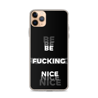 Be Fucking Nice (Black w/ Clear Sides iPhone Case) - Comfortable Culture - iPhone 11 Pro Max - Mobile Phone Cases - Comfortable Culture