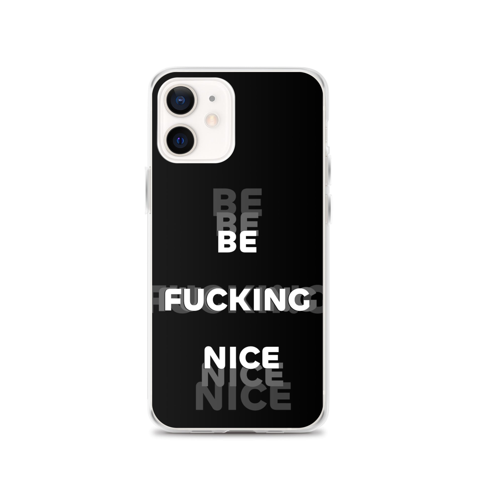 Be Fucking Nice (Black w/ Clear Sides iPhone Case) - Comfortable Culture - iPhone 12 - Mobile Phone Cases - Comfortable Culture