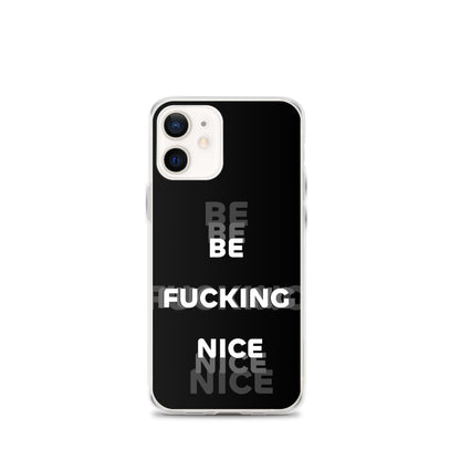 Be Fucking Nice (Black w/ Clear Sides iPhone Case) - Comfortable Culture - iPhone 12 mini - Mobile Phone Cases - Comfortable Culture