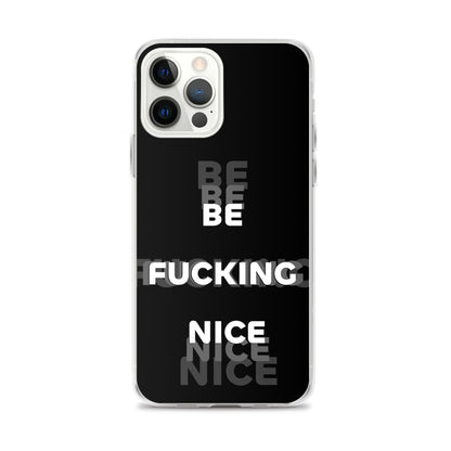 Be Fucking Nice (Black w/ Clear Sides iPhone Case) - Comfortable Culture - iPhone 12 Pro Max - Mobile Phone Cases - Comfortable Culture