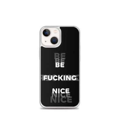 Be Fucking Nice (Black w/ Clear Sides iPhone Case) - Comfortable Culture - iPhone 13 mini - Mobile Phone Cases - Comfortable Culture