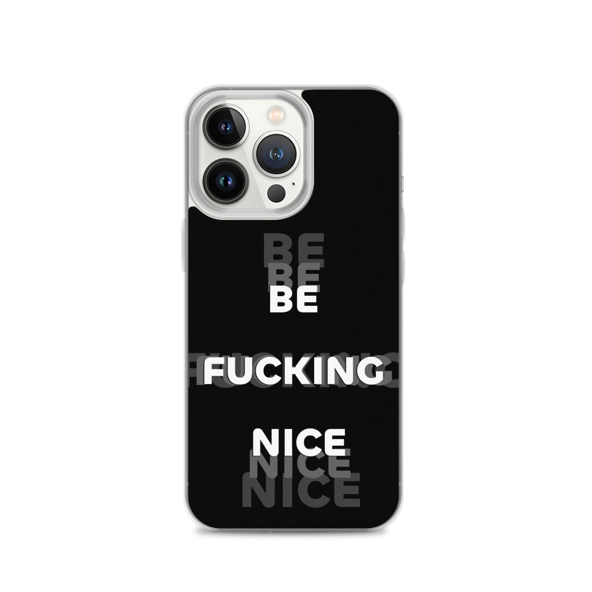 Be Fucking Nice (Black w/ Clear Sides iPhone Case) - Comfortable Culture - iPhone 13 Pro - Mobile Phone Cases - Comfortable Culture