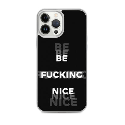 Be Fucking Nice (Black w/ Clear Sides iPhone Case) - Comfortable Culture - iPhone 13 Pro Max - Mobile Phone Cases - Comfortable Culture