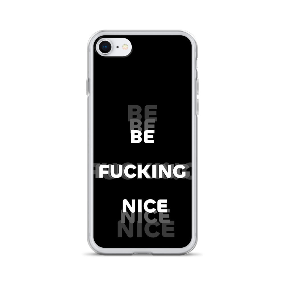 Be Fucking Nice (Black w/ Clear Sides iPhone Case) - Comfortable Culture - iPhone 7/8 - Mobile Phone Cases - Comfortable Culture