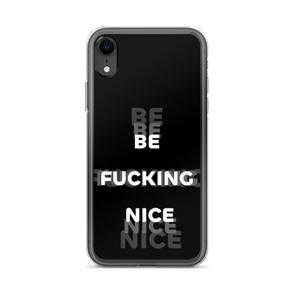 Be Fucking Nice (Black w/ Clear Sides iPhone Case) - Comfortable Culture - iPhone XR - Mobile Phone Cases - Comfortable Culture